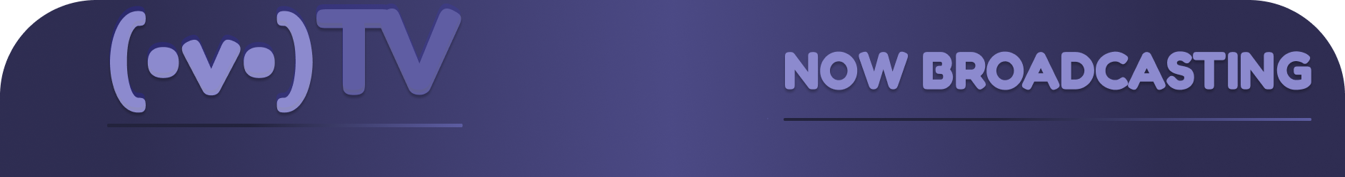 (•v•)TV — Now Broadcasting